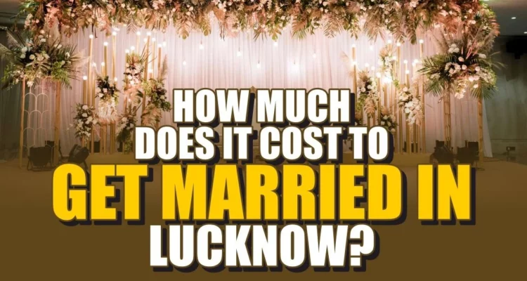 How Much Does It Cost to Get Married in Lucknow?