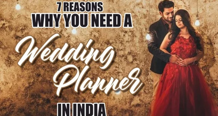 Why You Need a Wedding Planner in India 2023